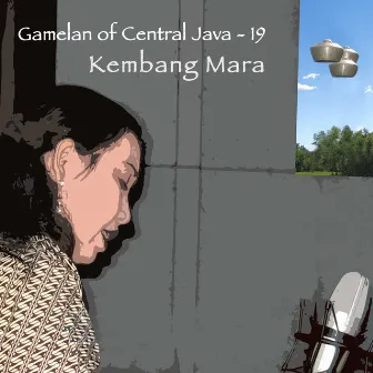 Gamelan of Central Java - 19 Kembang Mara by Musicians of ISI Surakarta