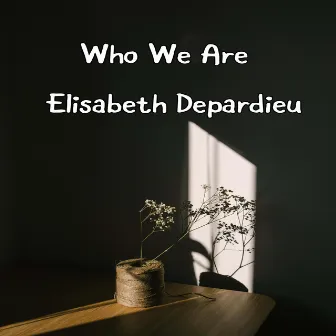 Who We Are by Elisabeth Depardieu