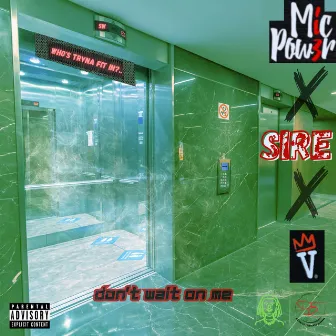 Don't wait on me by Mic Pow3R