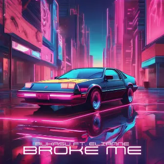 Broke Me by Rukasu