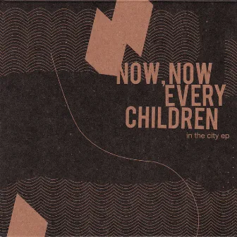 In The City EP by Now, Now Every Children