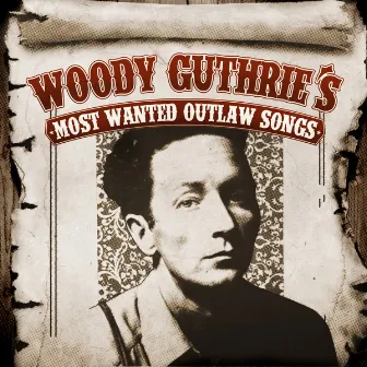 Woody Guthrie's Most Wanted Outlaw Songs by Woody Guthrie