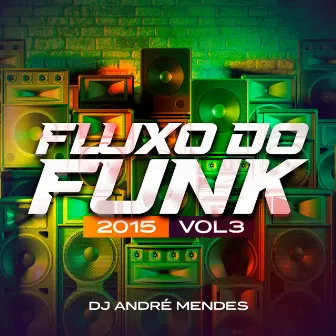 Fluxo do Funk 2015, Vol. 3 by DJ André Mendes