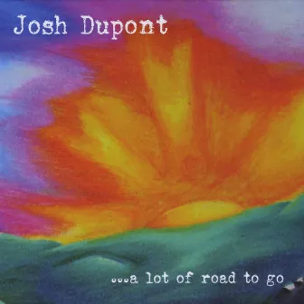 A Lot of Road To Go by Josh Dupont