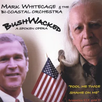 Bushwacked - A Spoken Opera by Mark Whitecage