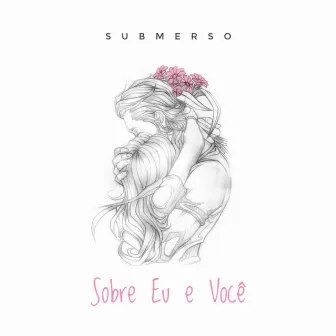 Sobre Eu e Você by Submerso