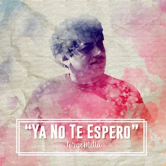 Ya No Te Espero by Jorge Milla