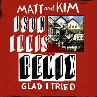 Glad I Tried (Isom Innis Remix) by Matt and Kim