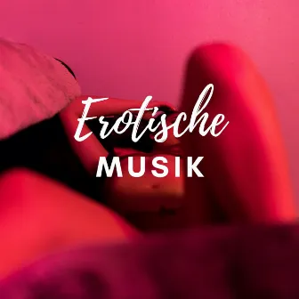 Erotische Musik: Die beste Musik fürs Schlafzimmer, Sex Songs by Sexy Songs All Stars