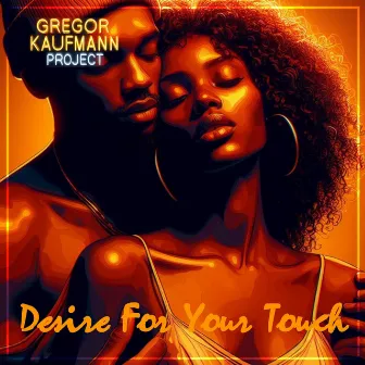 Desire For Your Touch by Gregor Kaufmann Project