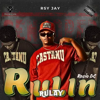 Rulin Rulay by Rsy Jay