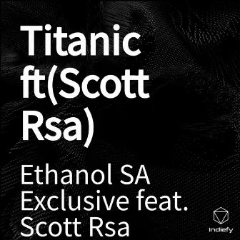 Titanic ft(Scott Rsa) by Ethanol SA Exclusive