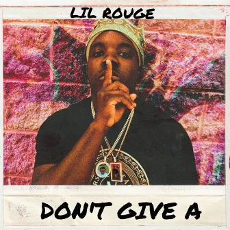 Don’t Give A by Lil Rouge