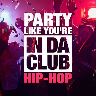 Party Like You're in Da Club (The Hip-Hop Selection) by Unknown Artist