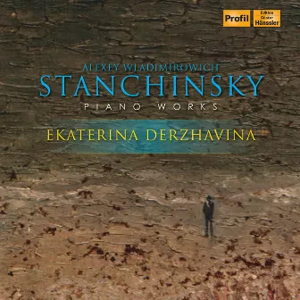 Stanchinsky: Piano Works by Alexei Stanchinsky