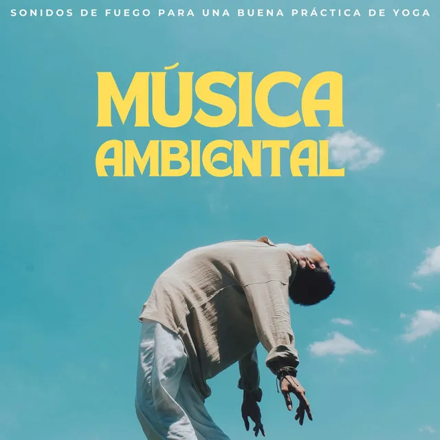 Música Ambiental: Sonidos De Fuego Para Una Buena Práctica De Yoga