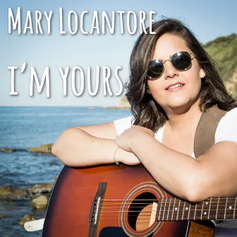 I'm Yours by Mary Locantore