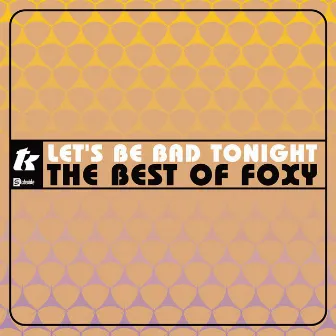 Let's Be Bad Tonight: The Best Of Foxy by Foxy