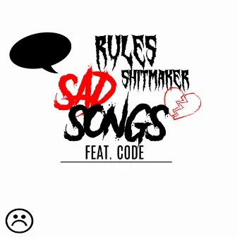 Sad Songs by Rules Shitmaker