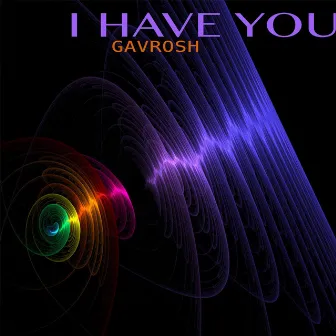 I Have You by Gavrosh