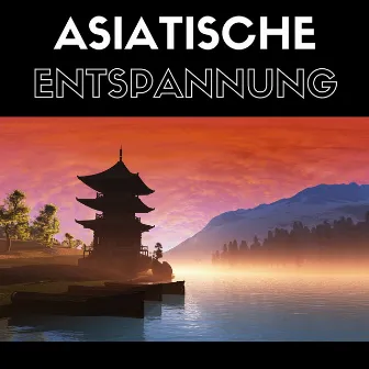 Asiatische Entspannung - Zen Musik zum Einschlafen und Meditieren mit Geräuschen der Natur für Tiefenentspannung by Entspannungsmusik Universe