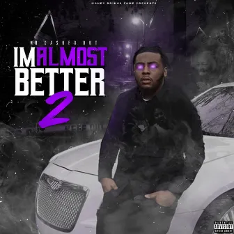 I'm Almost Better 2 by MrCashedOut