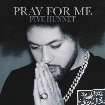 Pray for Me by Five Hunnet