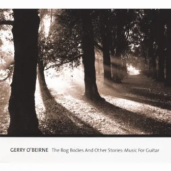 The Bog Bodies And Other Stories: Music For Guitar by Gerry O'Beirne