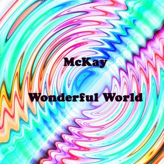 Wonderful World by McKay