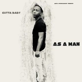 As A Man by Gutta Baby