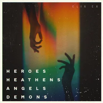 Heroes Heathens Angels Demons by ELIA EX