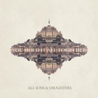 You Hold It All Together by All Sons & Daughters