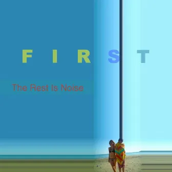 The Rest Is Noise by First