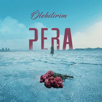 Ölebilirim by Pera