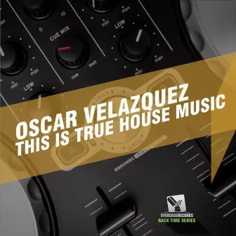 This Is True House Music by Oscar Velazquez