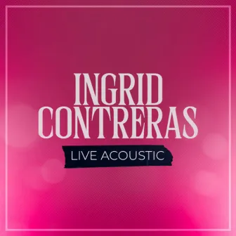 Ingrid Contreras (Acoustic) by Ingrid Contreras