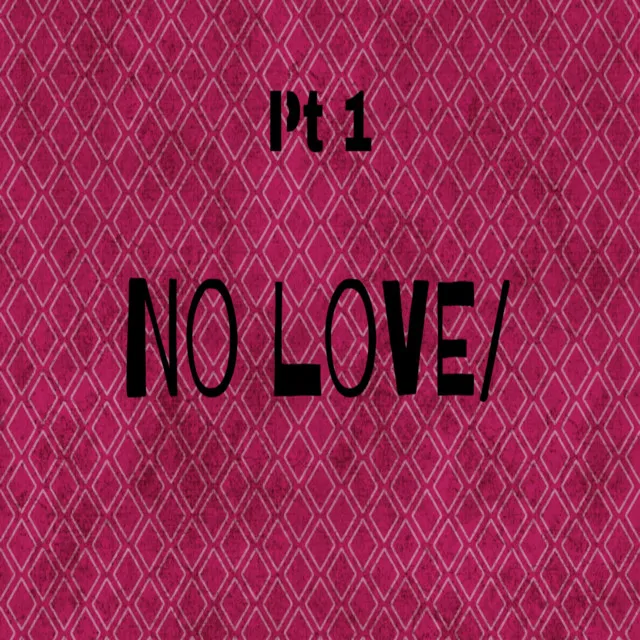 NoLove/, Pt. 1