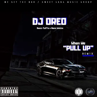 When We Pull Up (Remix) [feat. Buc-Tuffa & Rocc Watts] by DJ OreO