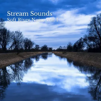 Stream Sounds: Soft River Noise Vol. 1 by Relaxation Makers