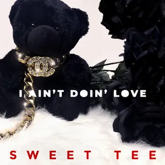 I Ain't Doin' Love by Sweet Tee