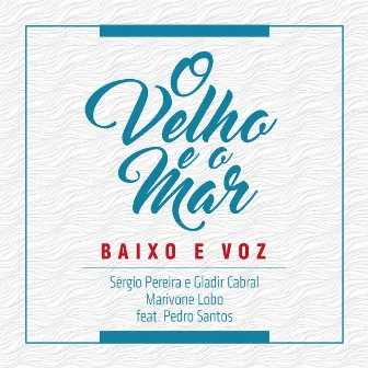 O Velho e o Mar by Baixo e Voz