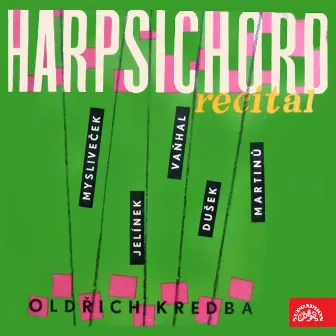 Dušek, Jelínek, Martinů, Mysliveček, Vaňhal: Harpsichord Recital by Oldřich Kredba