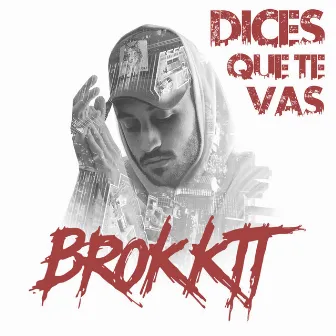 Dices Que Te Vas by Brokktt