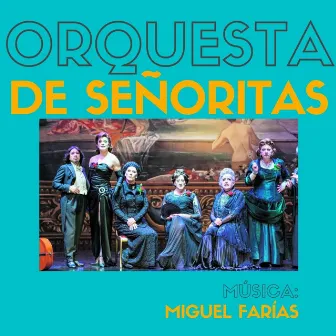 Orquesta de Señoritas (Original Music for Jean Anouilh's play) by Miguel Farías