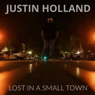 Lost in a Small Town by Justin Holland