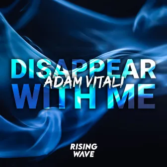 Disappear With Me by Adam Vitali