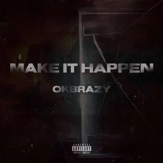 Make It Happen by OKBrazy