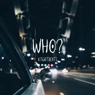 Who? by KtGotBeats