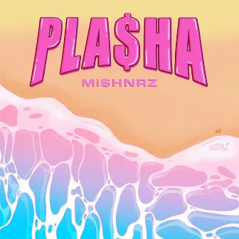 Plasha (Playa) by Mi$HNRZ