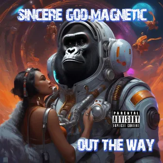 Out The Way by Sincere God Magnetic